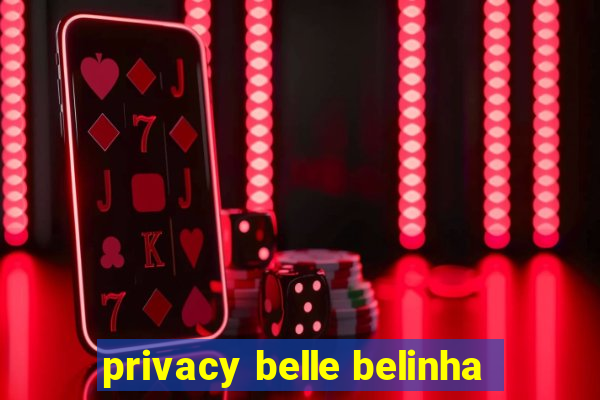 privacy belle belinha