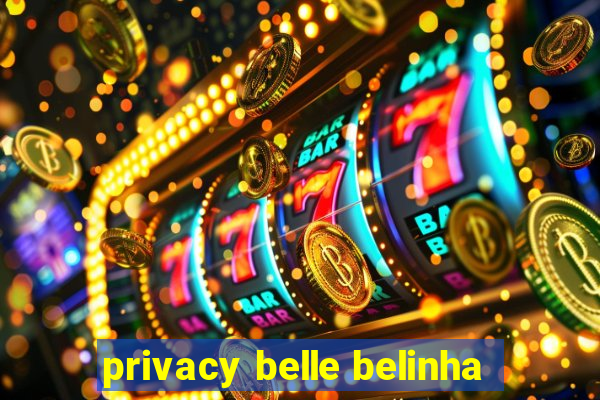 privacy belle belinha