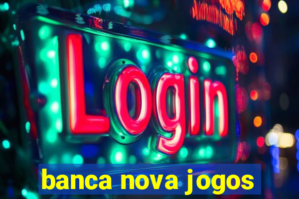 banca nova jogos