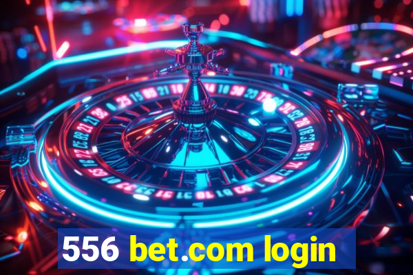 556 bet.com login