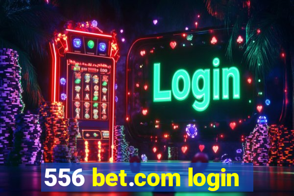 556 bet.com login