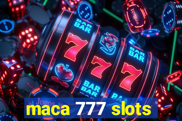 maca 777 slots