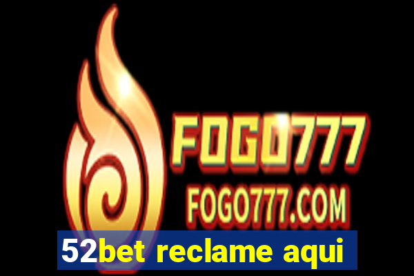 52bet reclame aqui