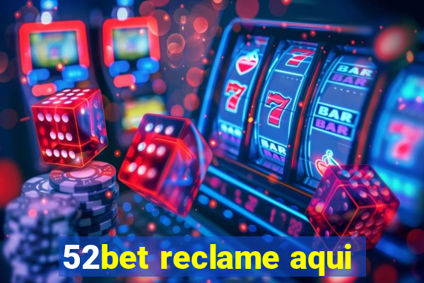 52bet reclame aqui