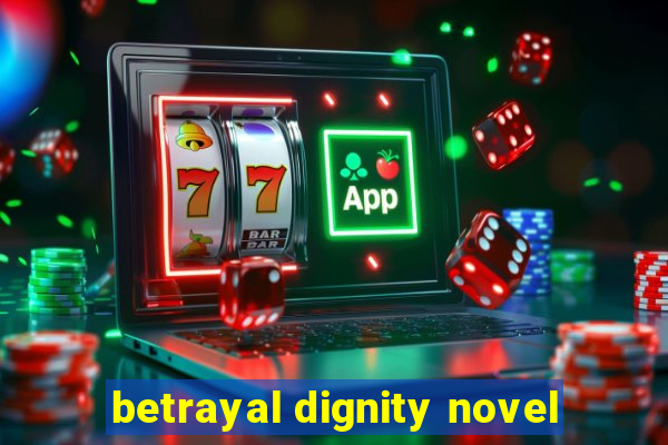 betrayal dignity novel