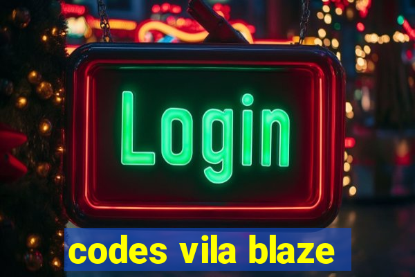 codes vila blaze