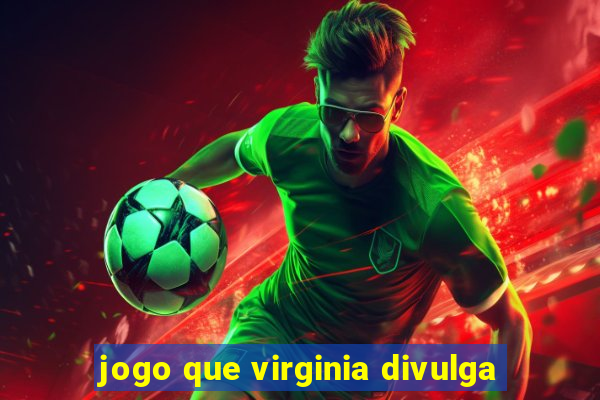 jogo que virginia divulga