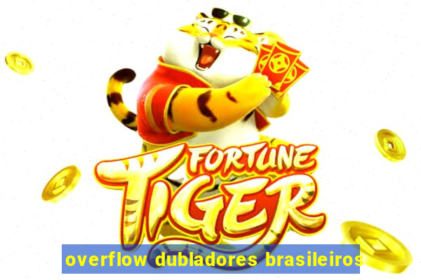 overflow dubladores brasileiros