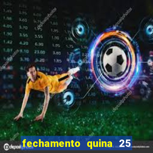 fechamento quina 25 garante quadra com