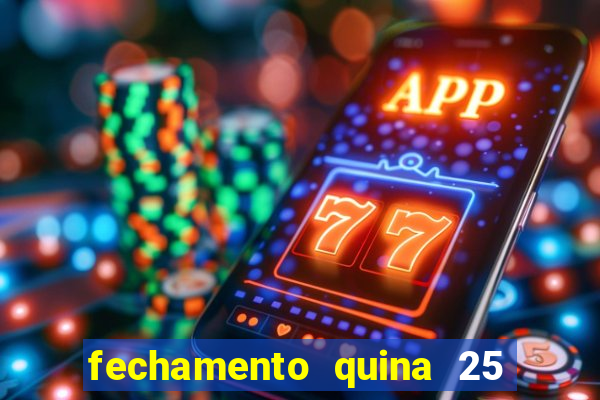 fechamento quina 25 garante quadra com