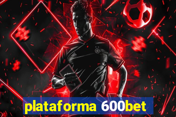 plataforma 600bet