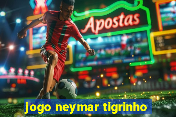 jogo neymar tigrinho