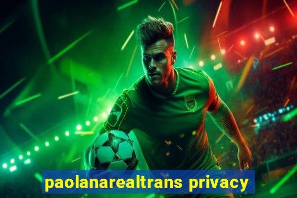 paolanarealtrans privacy