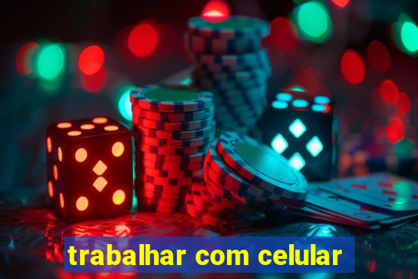 trabalhar com celular