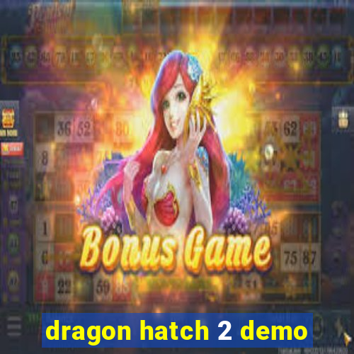 dragon hatch 2 demo