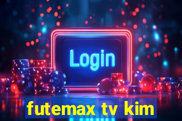 futemax tv kim