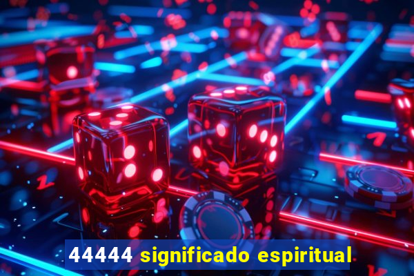 44444 significado espiritual