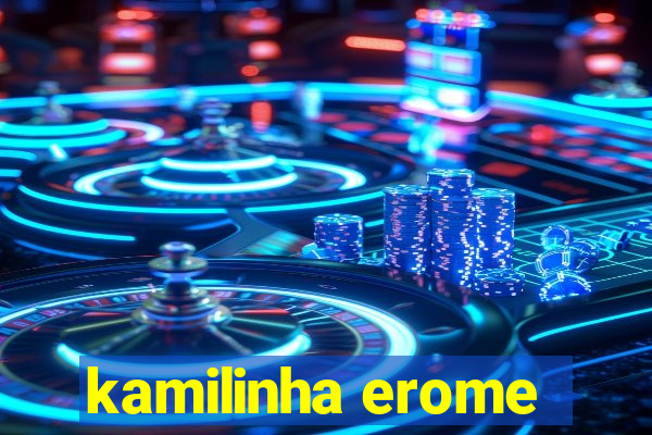 kamilinha erome