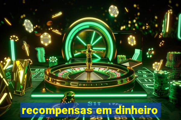 recompensas em dinheiro