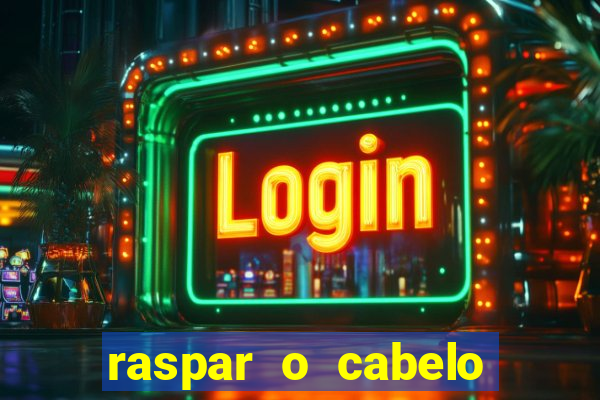 raspar o cabelo significado espiritual