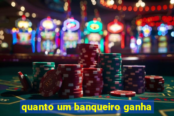 quanto um banqueiro ganha