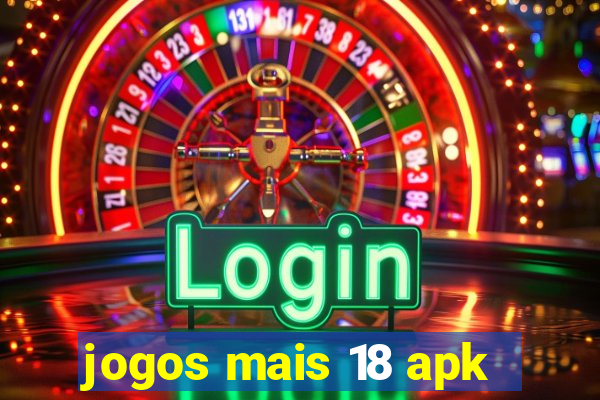 jogos mais 18 apk