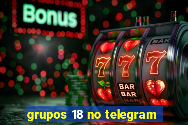 grupos 18 no telegram