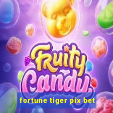 fortune tiger pix bet