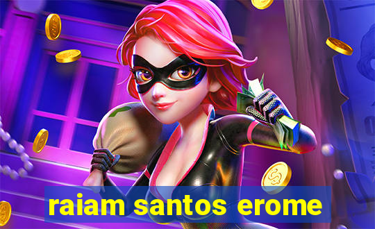 raiam santos erome