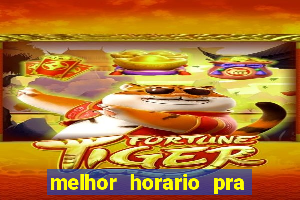 melhor horario pra jogar fortune tiger