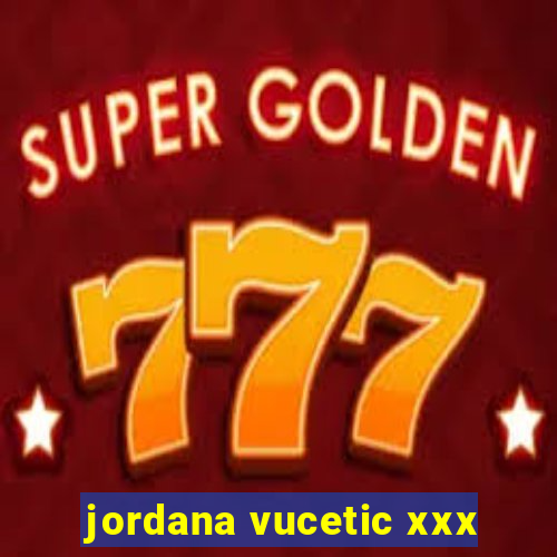 jordana vucetic xxx