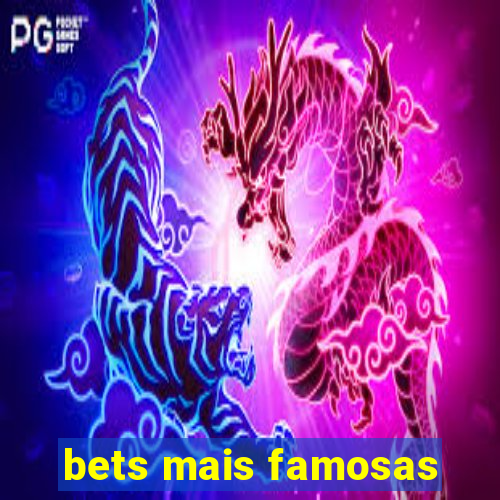 bets mais famosas