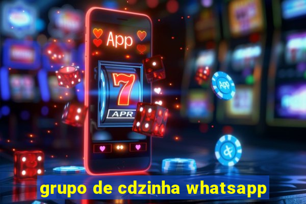 grupo de cdzinha whatsapp