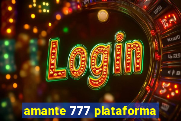 amante 777 plataforma