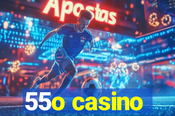 55o casino