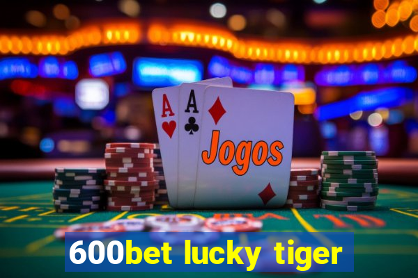 600bet lucky tiger