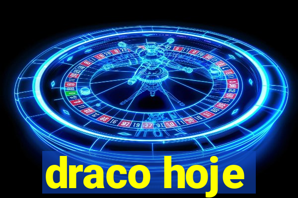 draco hoje