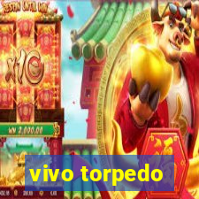 vivo torpedo