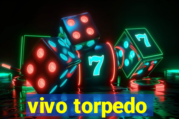 vivo torpedo