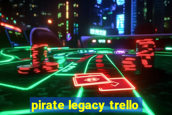 pirate legacy trello