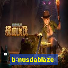 b么nusdablaze