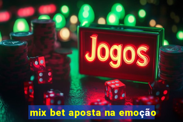 mix bet aposta na emoção