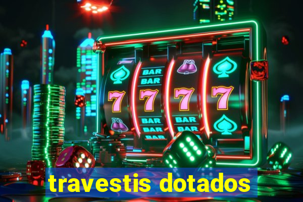 travestis dotados