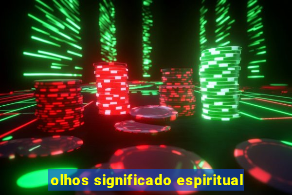 olhos significado espiritual