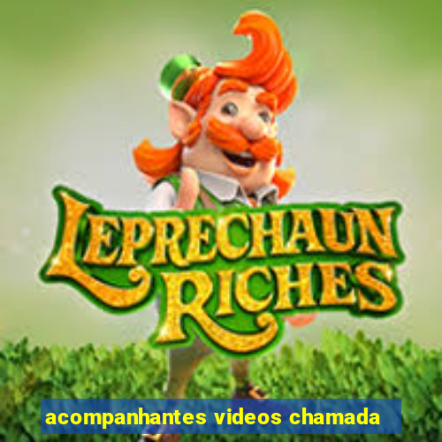 acompanhantes videos chamada