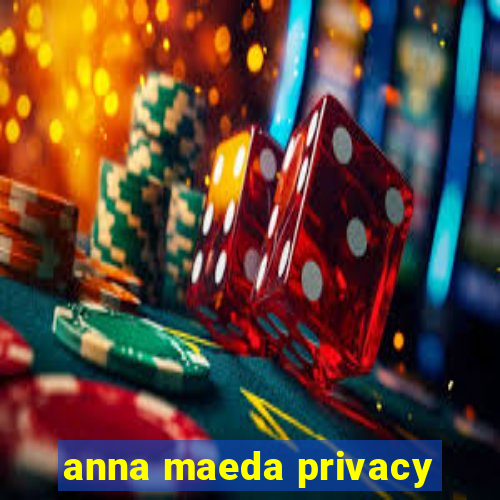 anna maeda privacy