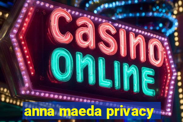 anna maeda privacy