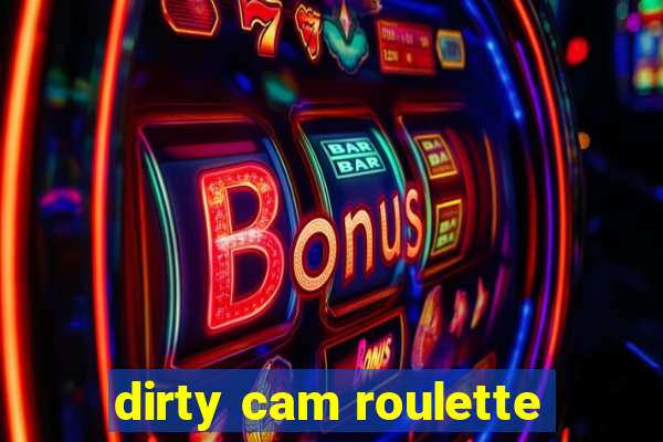 dirty cam roulette