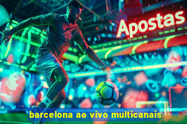 barcelona ao vivo multicanais