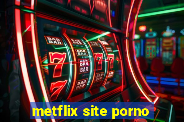 metflix site porno